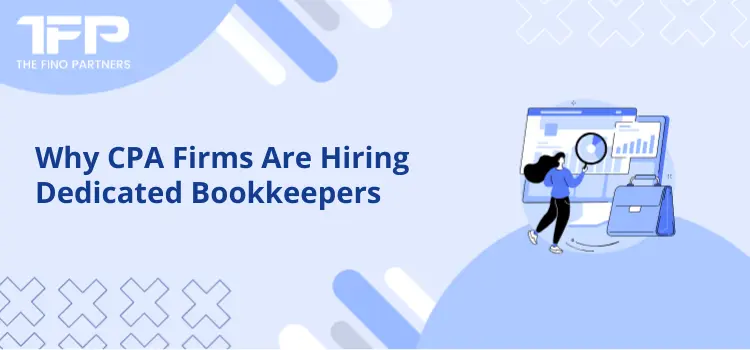 Why CPA Firms Are Hiring Dedicated Bookkeepers